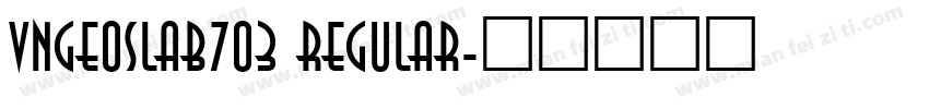 VnGeoSlab703 Regular字体转换